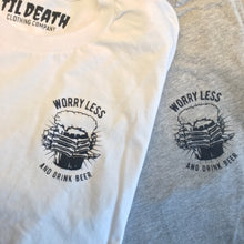 Load image into Gallery viewer, Worry Less &amp; Drink Beer tee