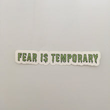 Load image into Gallery viewer, Fear is Temporary - Sticker